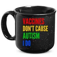 Vaccines Don’T Cause Autism I Do 15oz Campfire Ceramic Mug
