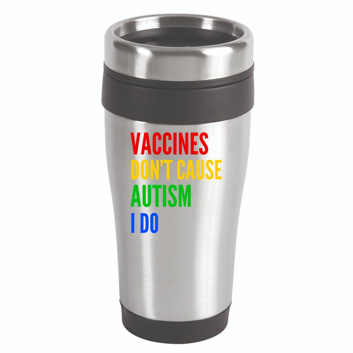 Vaccines Don’T Cause Autism I Do 16oz Travel Tumbler