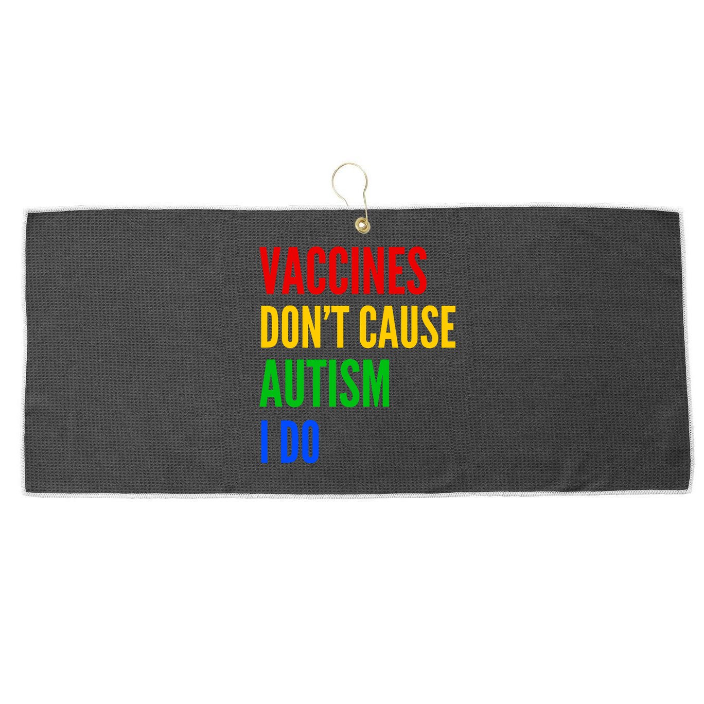 Vaccines Don’T Cause Autism I Do Large Microfiber Waffle Golf Towel