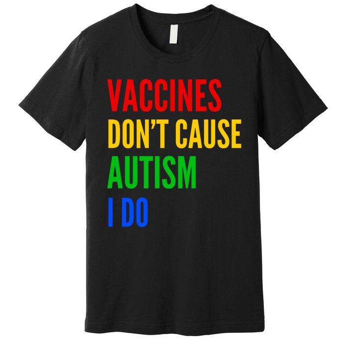 Vaccines Don’T Cause Autism I Do Premium T-Shirt