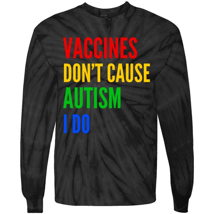 Vaccines Don’T Cause Autism I Do Tie-Dye Long Sleeve Shirt