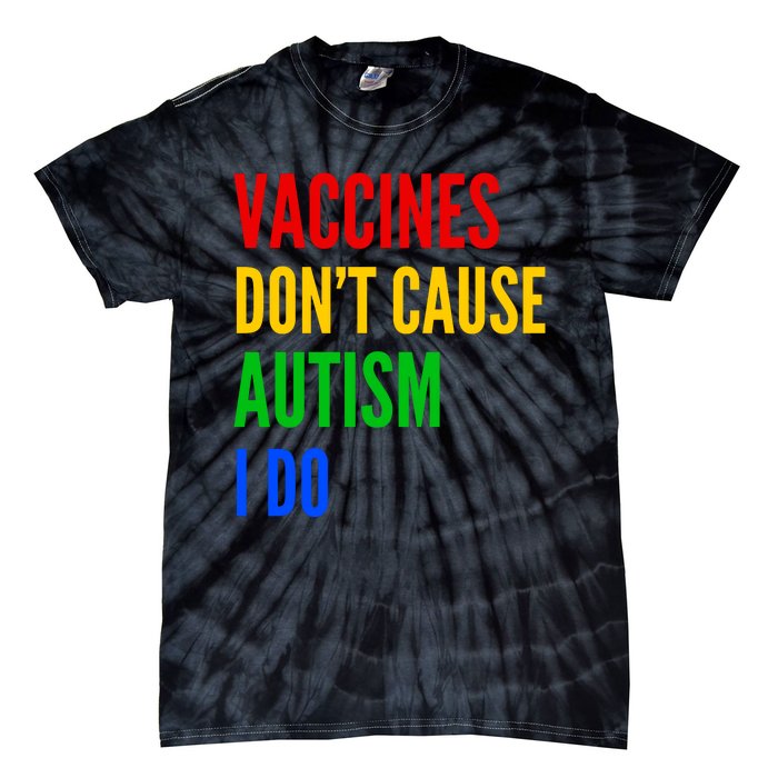 Vaccines Don’T Cause Autism I Do Tie-Dye T-Shirt