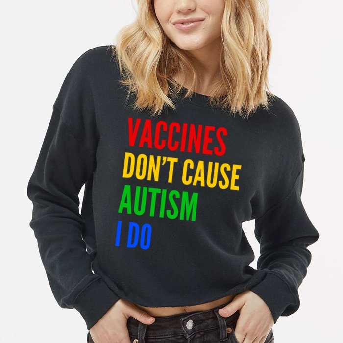 Vaccines Don’T Cause Autism I Do Cropped Pullover Crew