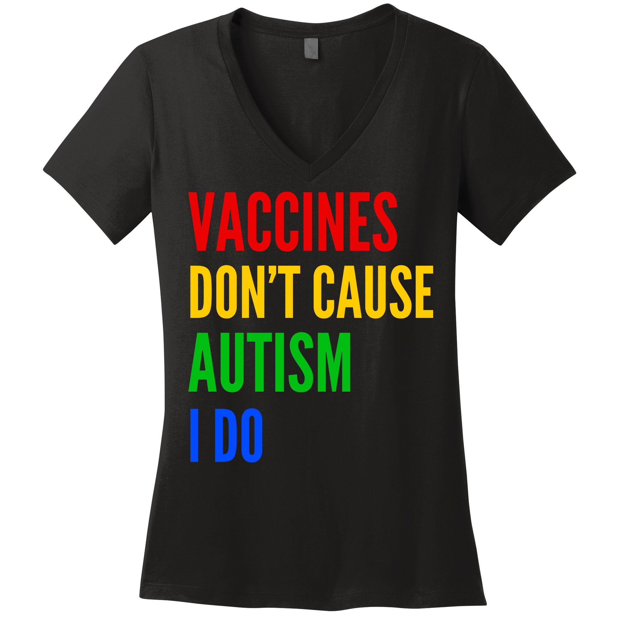 Vaccines Don’T Cause Autism I Do Women's V-Neck T-Shirt