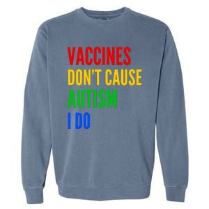 Vaccines Don’T Cause Autism I Do Garment-Dyed Sweatshirt