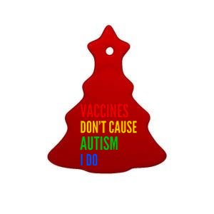 Vaccines Don’T Cause Autism I Do Ceramic Tree Ornament