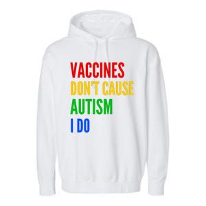 Vaccines Don’T Cause Autism I Do Garment-Dyed Fleece Hoodie