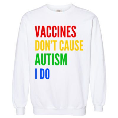 Vaccines Don’T Cause Autism I Do Garment-Dyed Sweatshirt