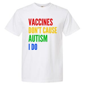 Vaccines Don’T Cause Autism I Do Garment-Dyed Heavyweight T-Shirt