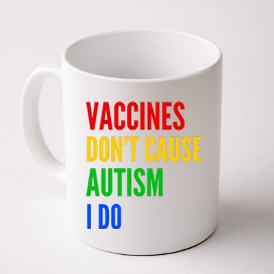 Vaccines Don’T Cause Autism I Do Coffee Mug