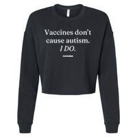 Vaccines Don’T Cause Autism I Do Cropped Pullover Crew