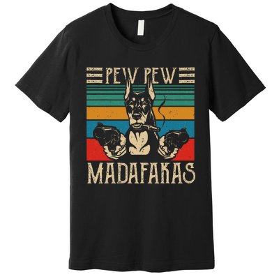 Vintage Doberman Dog Pew Pew Madafakas Crazy Dog Lovers Gift Premium T-Shirt