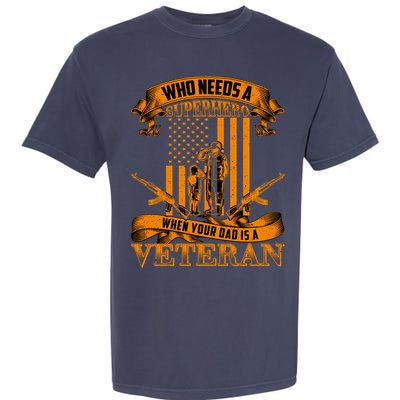 Veteran Dad Design Who Needs A Superhero Garment-Dyed Heavyweight T-Shirt