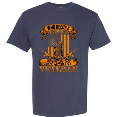 Veteran Dad Design Who Needs A Superhero Garment-Dyed Heavyweight T-Shirt