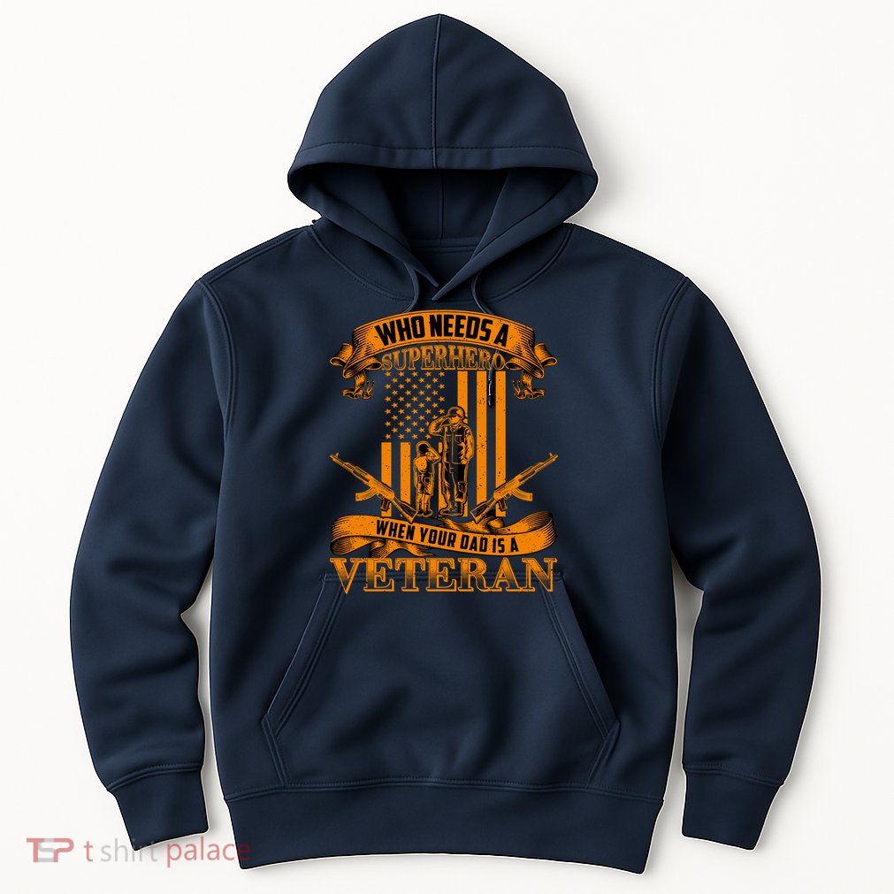 Veteran Dad Design Who Needs A Superhero Hoodie
