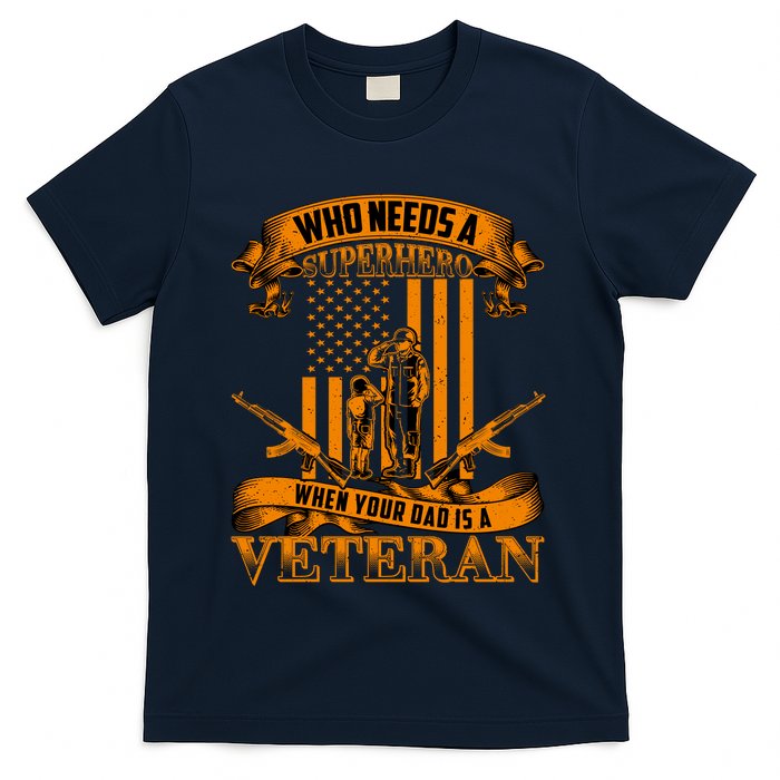 Veteran Dad Design Who Needs A Superhero T-Shirt