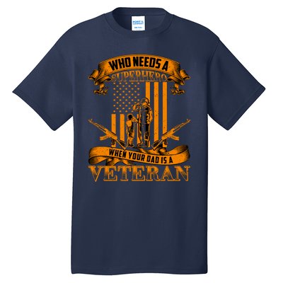 Veteran Dad Design Who Needs A Superhero Tall T-Shirt