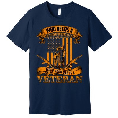 Veteran Dad Design Who Needs A Superhero Premium T-Shirt