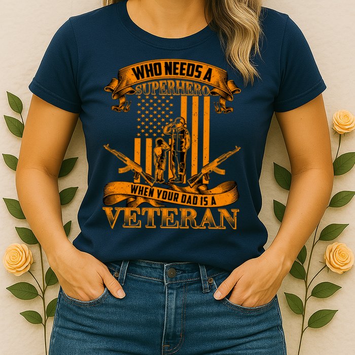 Veteran Dad Design Who Needs A Superhero Womens T-Shirt