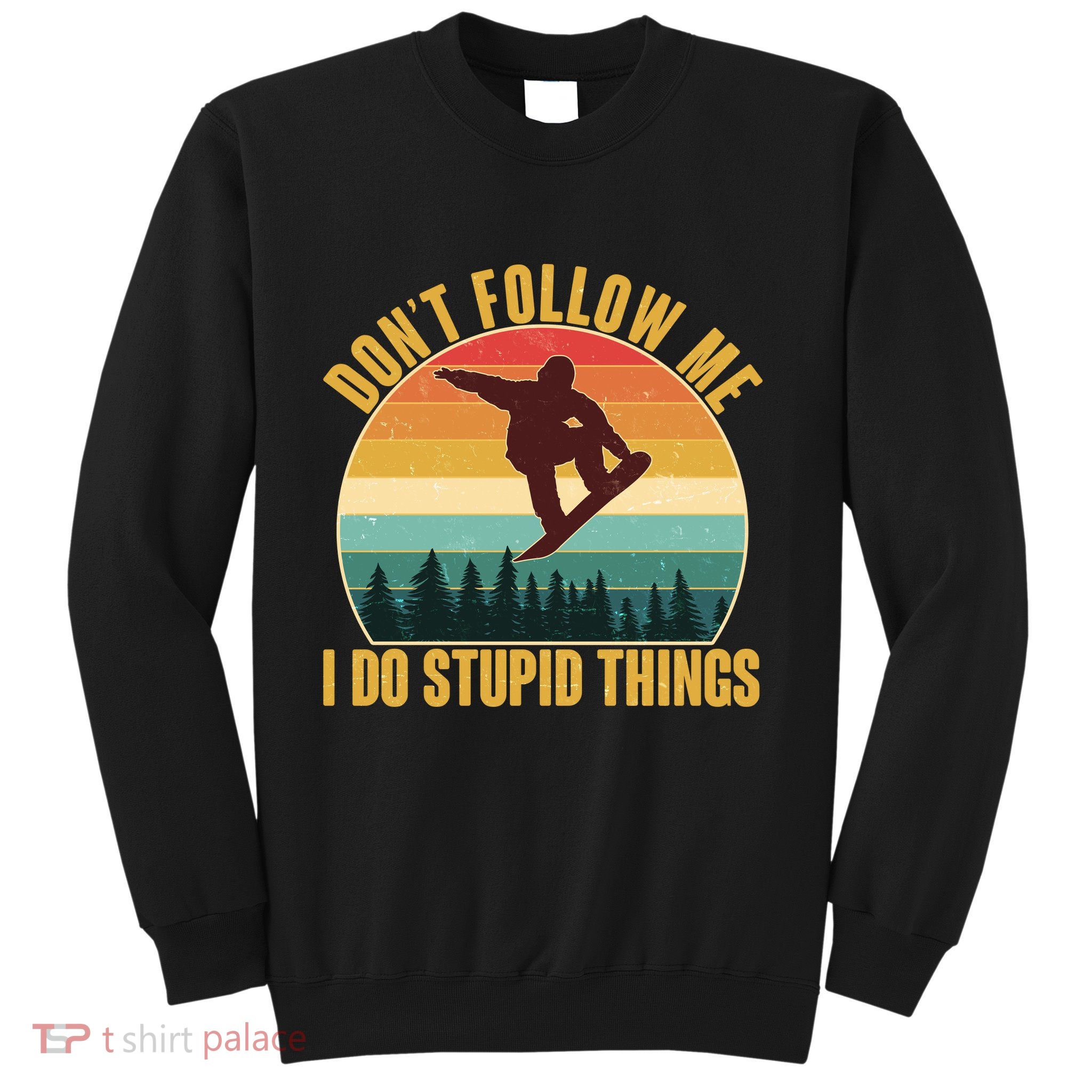 Vintage Don't Follow Me I Do Stupid Things Snowboarder Sweatshirt