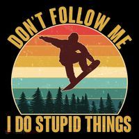 Vintage Don't Follow Me I Do Stupid Things Snowboarder Sweatshirt