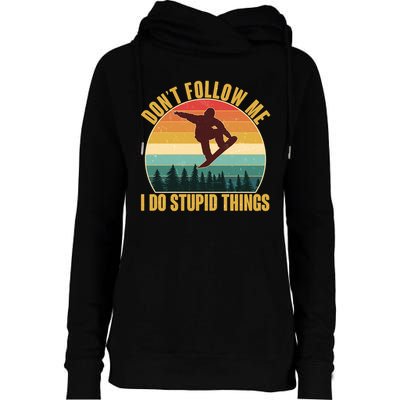 Vintage Don't Follow Me I Do Stupid Things Snowboarder Womens Funnel Neck Pullover Hood