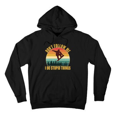 Vintage Don't Follow Me I Do Stupid Things Snowboarder Tall Hoodie