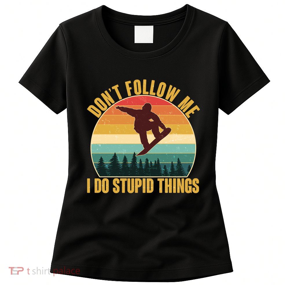 Vintage Don't Follow Me I Do Stupid Things Snowboarder Womens T-Shirt