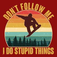 Vintage Don't Follow Me I Do Stupid Things Snowboarder Performance Shirt