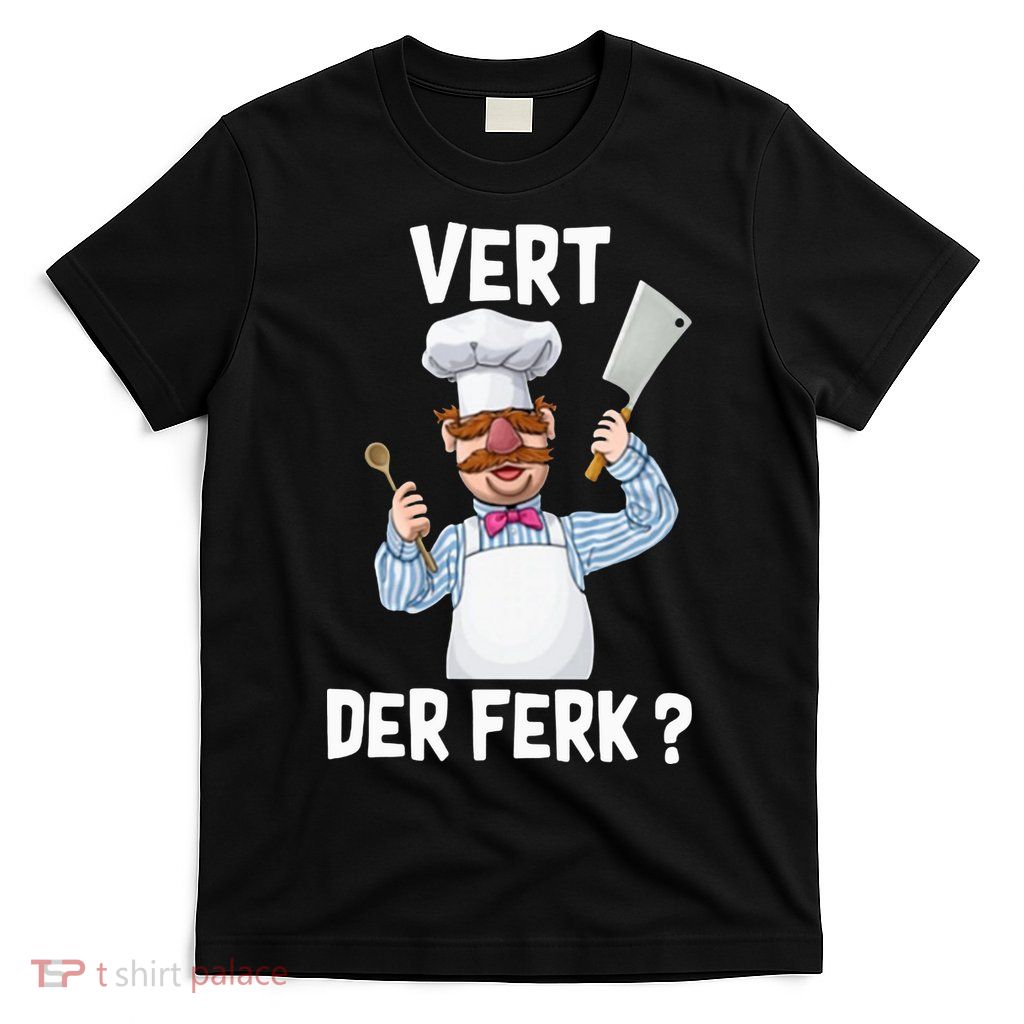 Vert Der Ferk The Swedish Chef T-Shirt