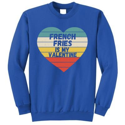 Valentines Day French Fries Is My Valentine For Him Funny Gift Sweatshirt