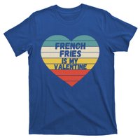 Valentines Day French Fries Is My Valentine For Him Funny Gift T-Shirt