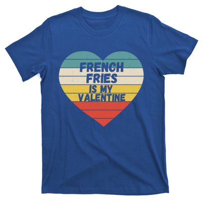 Valentines Day French Fries Is My Valentine For Him Funny Gift T-Shirt