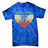 Valentines Day French Fries Is My Valentine For Him Funny Gift Tie-Dye T-Shirt