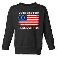 Vote Dad For President Funny Election 2024 Toddler Sweatshirt