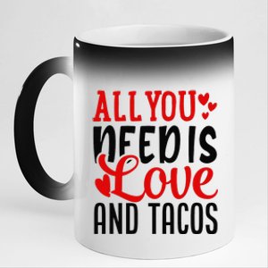 Valentine's Day Funny All You Need Is Love And Tacos 11oz Black Color Changing Mug