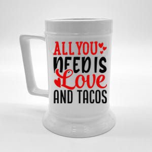 Valentine's Day Funny All You Need Is Love And Tacos Beer Stein