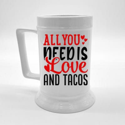 Valentine's Day Funny All You Need Is Love And Tacos Beer Stein