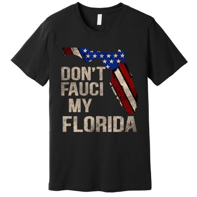 Vintage Don't Fauci My FL Flag Florida Map American Premium T-Shirt