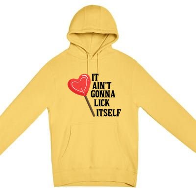 Valentine's Day Gift Cute Candy It Aint't Gonna Lick Itself Premium Pullover Hoodie