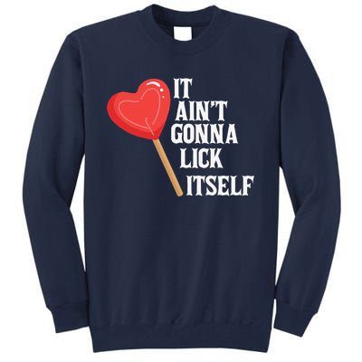 Valentine's Day Gift Cute Candy It Aint't Gonna Lick Itself Tall Sweatshirt