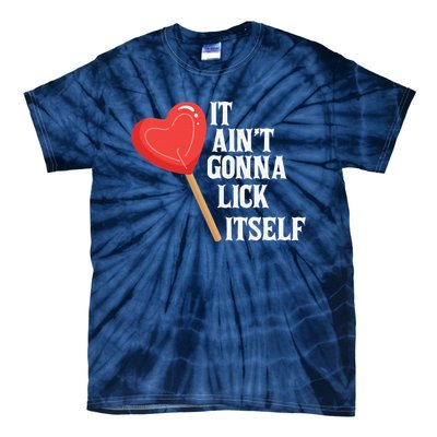 Valentine's Day Gift Cute Candy It Aint't Gonna Lick Itself Tie-Dye T-Shirt