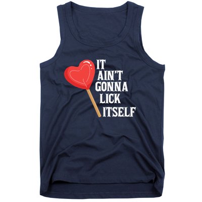 Valentine's Day Gift Cute Candy It Aint't Gonna Lick Itself Tank Top