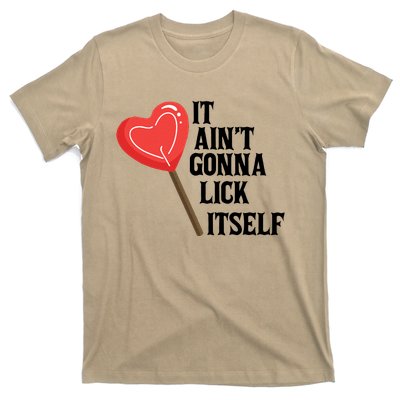 Valentine's Day Gift Cute Candy It Aint't Gonna Lick Itself T-Shirt