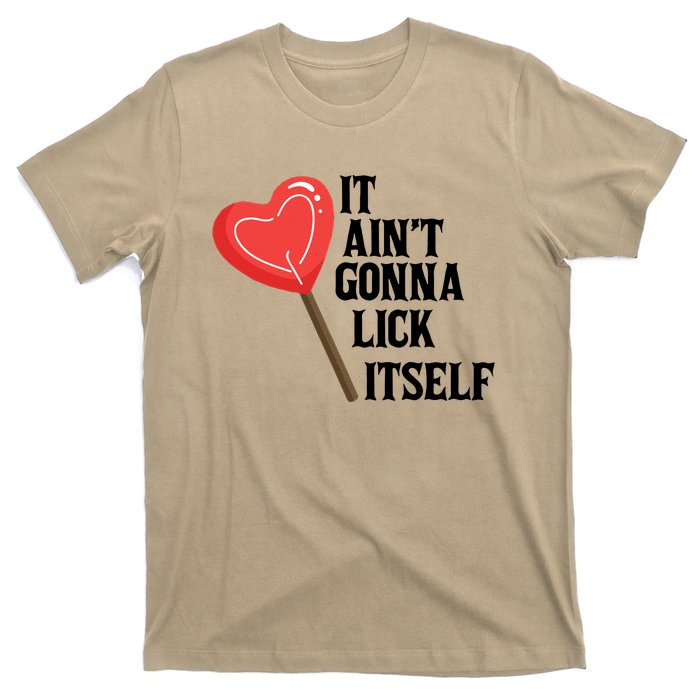 Valentine's Day Gift Cute Candy It Aint't Gonna Lick Itself T-Shirt