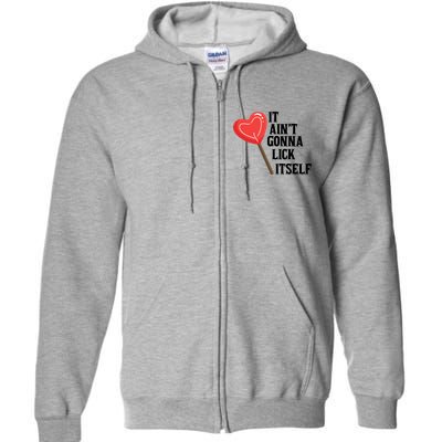 Valentine's Day Gift Cute Candy It Aint't Gonna Lick Itself Full Zip Hoodie