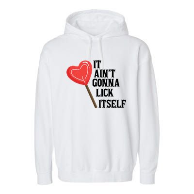 Valentine's Day Gift Cute Candy It Aint't Gonna Lick Itself Garment-Dyed Fleece Hoodie