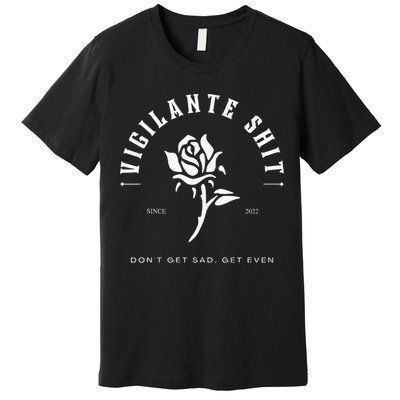 Vigilante DonT Get Sad Get Even Shit Vintage Premium T-Shirt