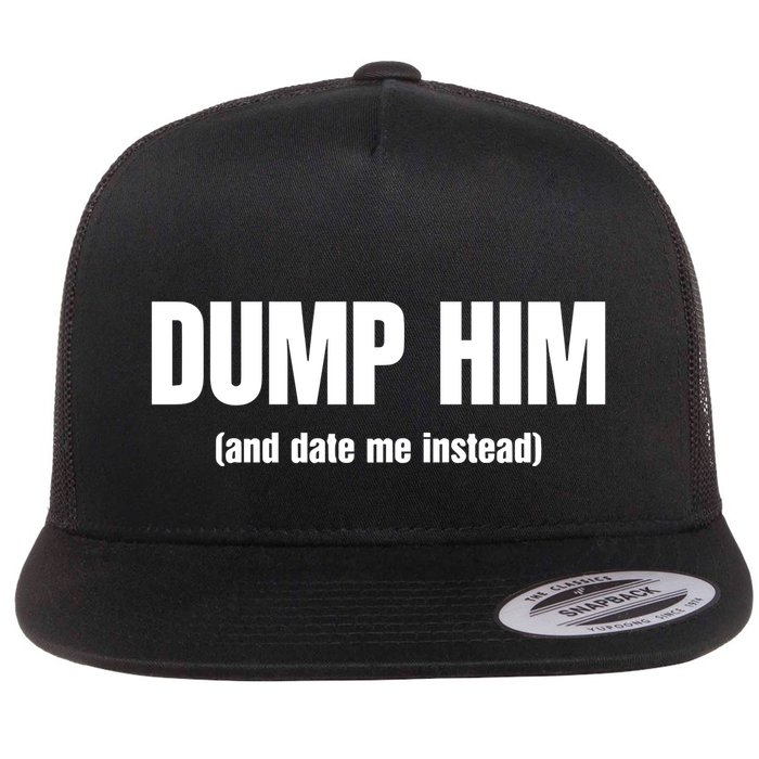 Vibe2k Dump Him And Date Me Instead Flat Bill Trucker Hat