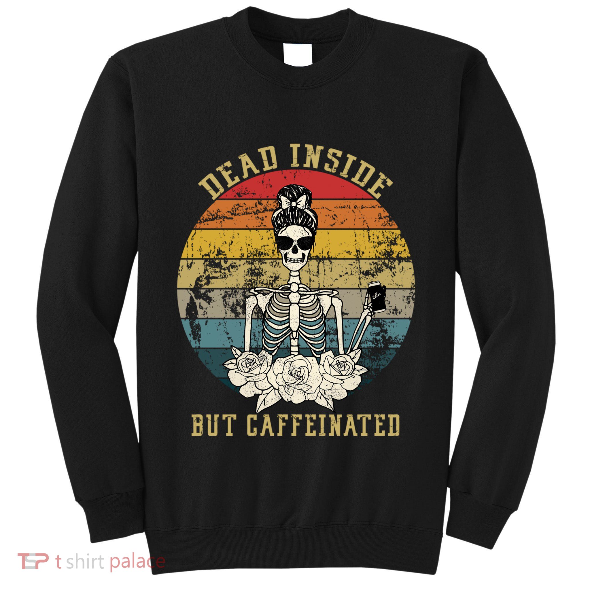 Vintage Dead Inside But Caffeinated Tall Sweatshirt